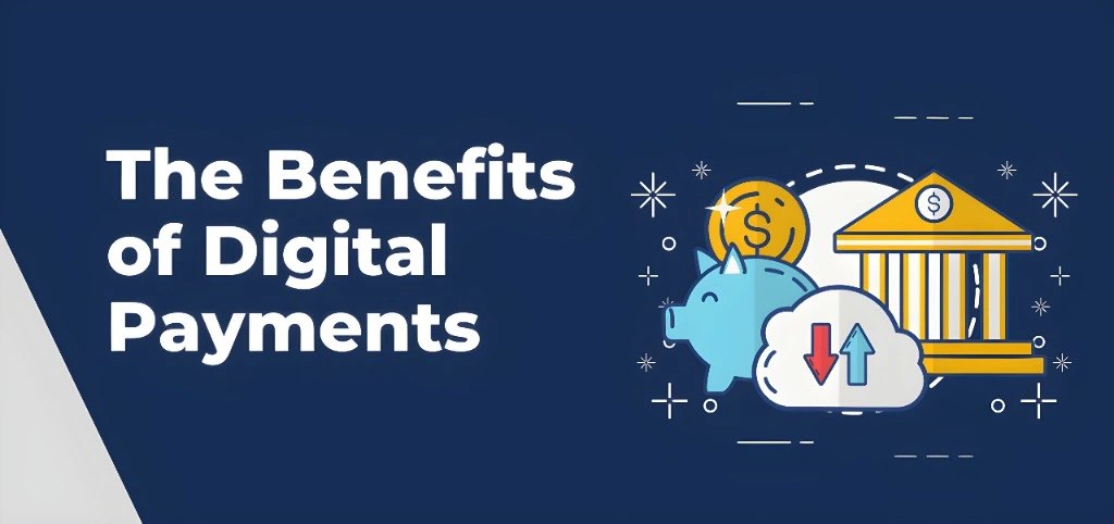 What Are the Benefits of Digital Payments?